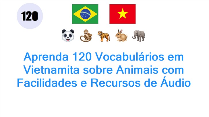 Aprenda 120 Vocabulários em Vietnamita sobre Animais com Facilidades e Recursos de Áudio